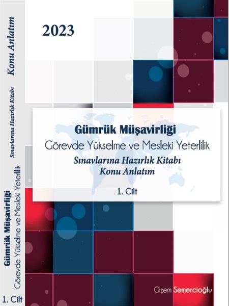 Gümrük Müşavirliği Görevde Yükselme ve Mesleki Yeterlilik Sınavlarına Hazırlık Kitabı Konu Anlatım-GİZEM SEMERCİOĞLU