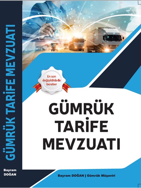 2023 Gümrük Tarife Mevzuatı Kitabı - Gümrük Müşaviri Bayram DOĞAN